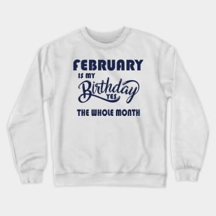 february is my birthday yes the whole month,february birthday Crewneck Sweatshirt